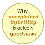 Why Unexplained Infertility is actually good news